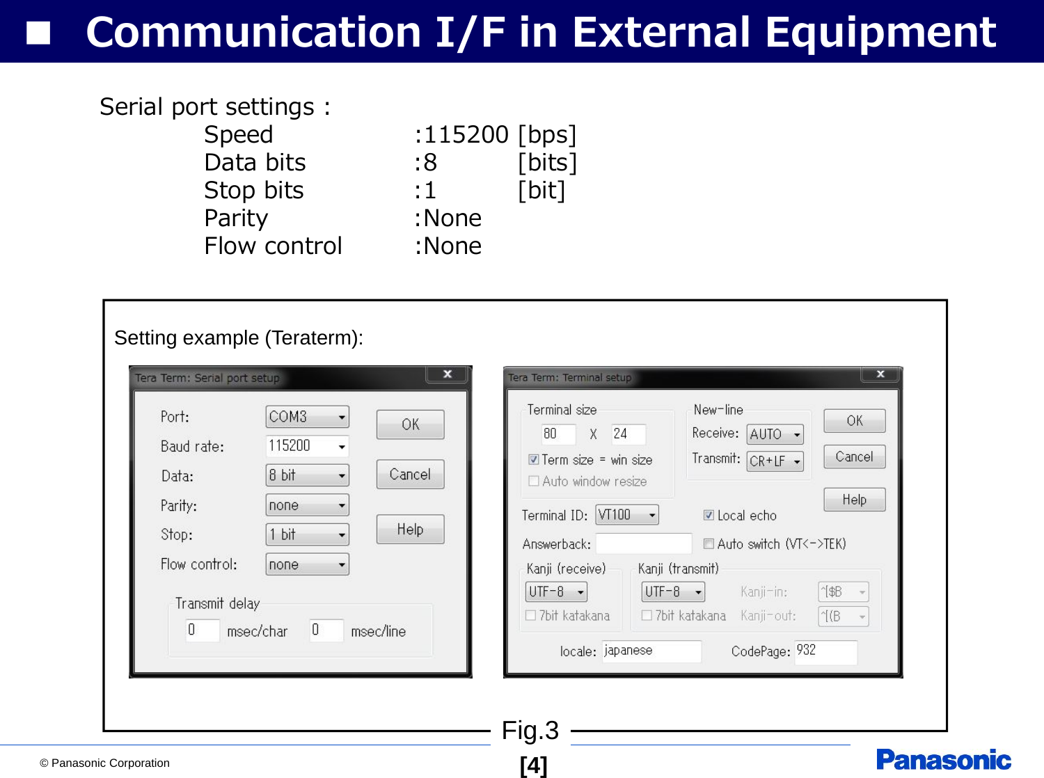 © Panasonic Corporation [4]■ Communication I/F in External EquipmentFig.3Serial port settings :Speed :115200 [bps]Data bits :8 [bits]Stop bits :1 [bit]Parity :NoneFlow control :NoneSetting example (Teraterm):