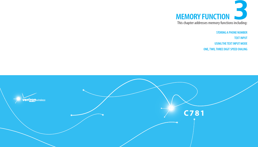 C781CHAPTER 3. MEMORY FUNCTION3STORING A PHONE NUMBERTEXT INPUTUSING THE TEXT INPUT MODEONE, TWO, THREE DIGIT SPEED DIALINGThis chapter addresses memory functions including:MEMORY FUNCTION