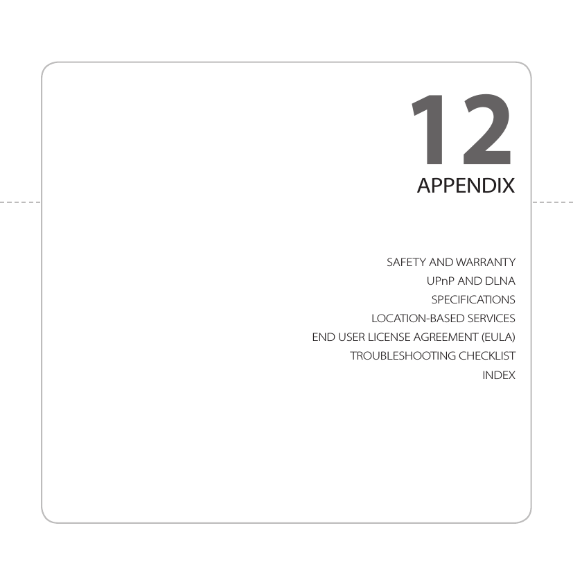 SAFETY AND WARRANTYUPnP AND DLNASPECIFICATIONSLOCATION-BASED SERVICESEND USER LICENSE AGREEMENT (EULA)TROUBLESHOOTING CHECKLISTINDEX12APPENDIX