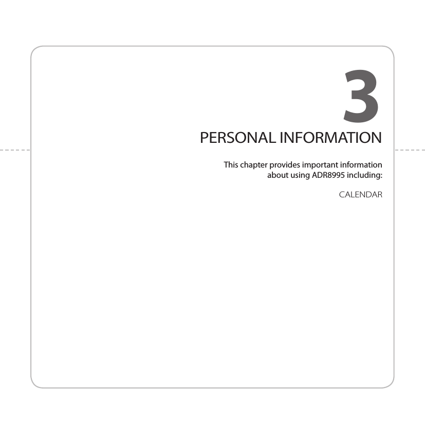 3. PERSONAL INFORMATIONCALENDAR3PERSONAL INFORMATIONThis chapter provides important information  about using ADR8995 including: