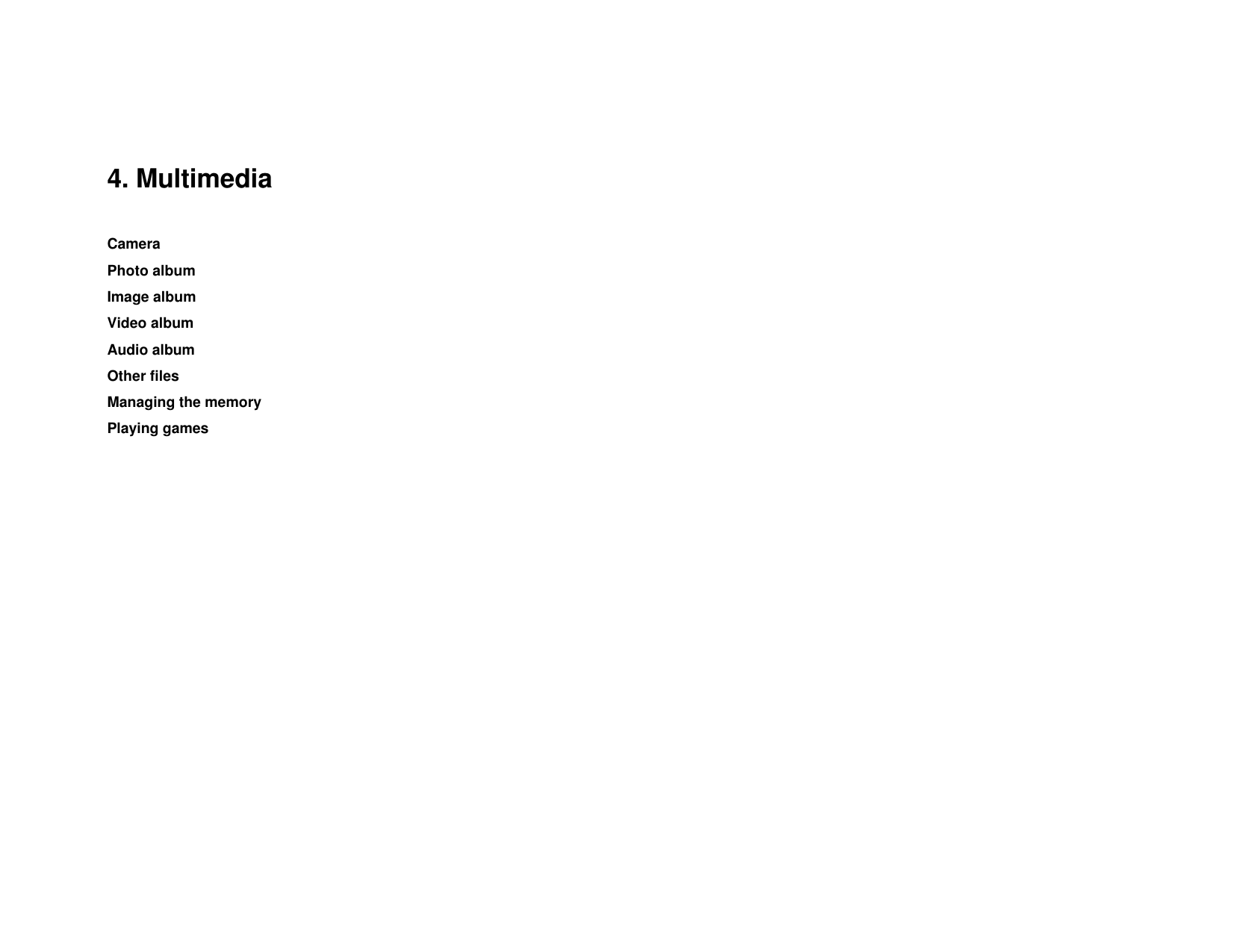  4. Multimedia Camera Photo album Image album Video album Audio album Other files Managing the memory Playing games  