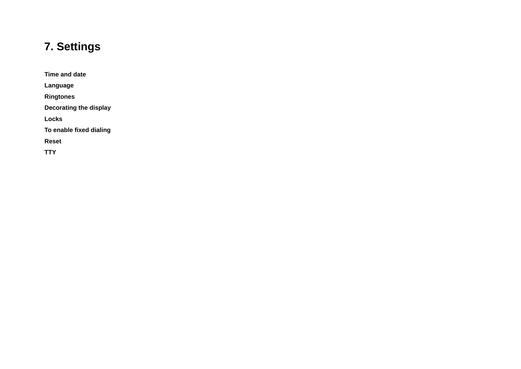 7. Settings Time and date Language Ringtones  Decorating the display Locks To enable fixed dialing  Reset TTY 