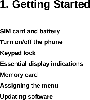 1. Getting Started SIM card and battery Turn on/off the phone Keypad lock Essential display indications Memory card Assigning the menu Updating software 