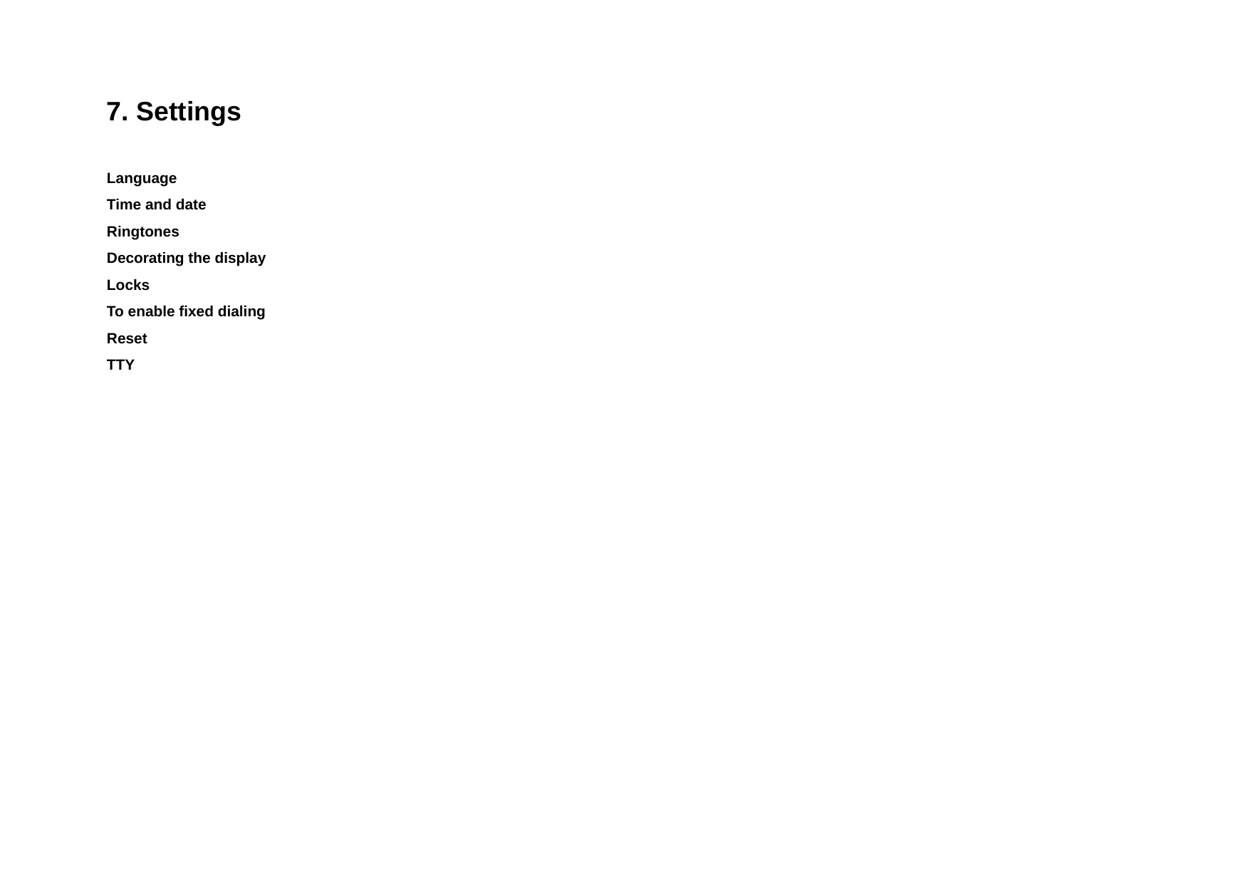 7. Settings Language Time and date Ringtones  Decorating the display Locks To enable fixed dialing  Reset TTY 