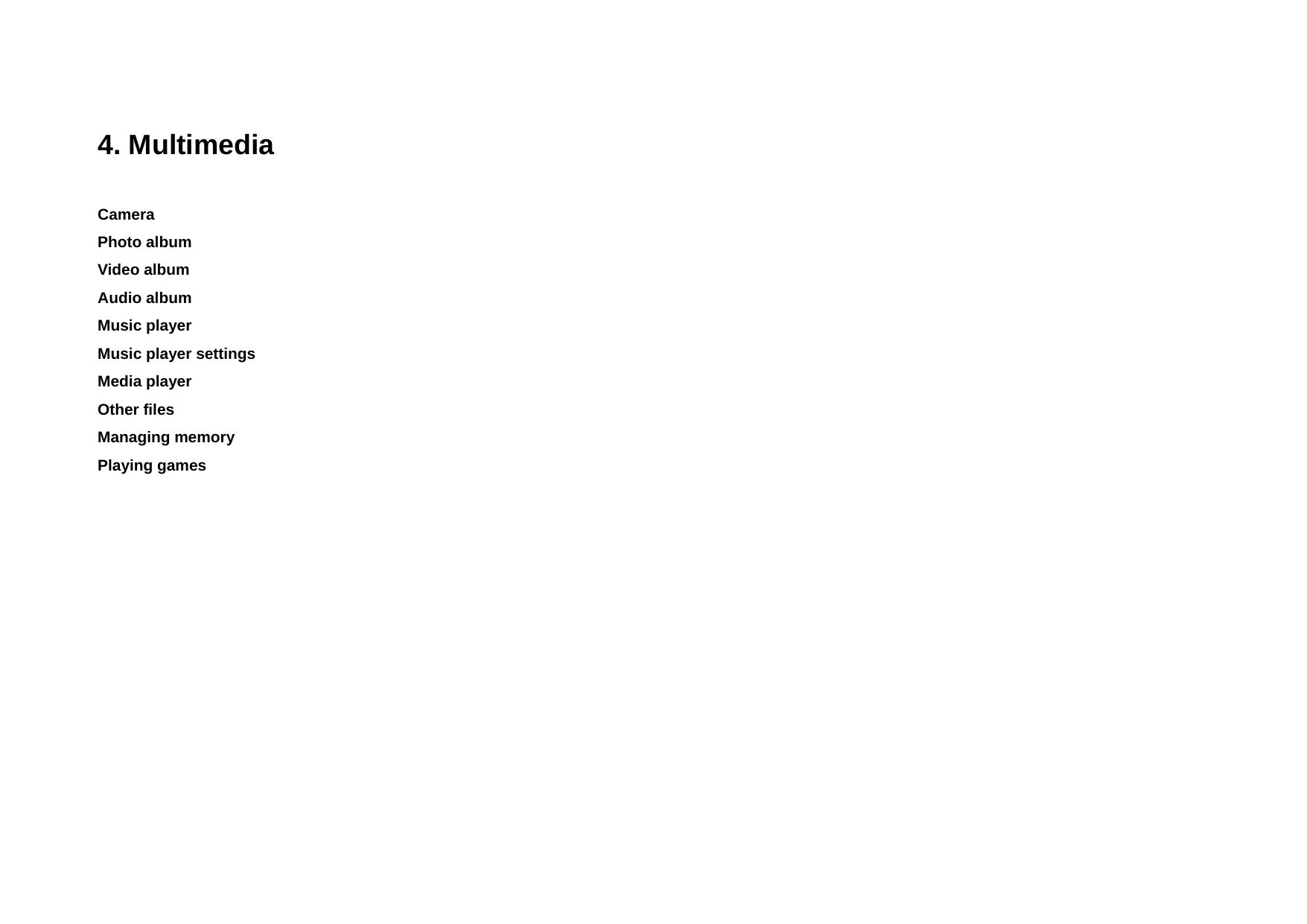  4. Multimedia Camera Photo album Video album Audio album Music player Music player settings Media player Other files Managing memory Playing games  