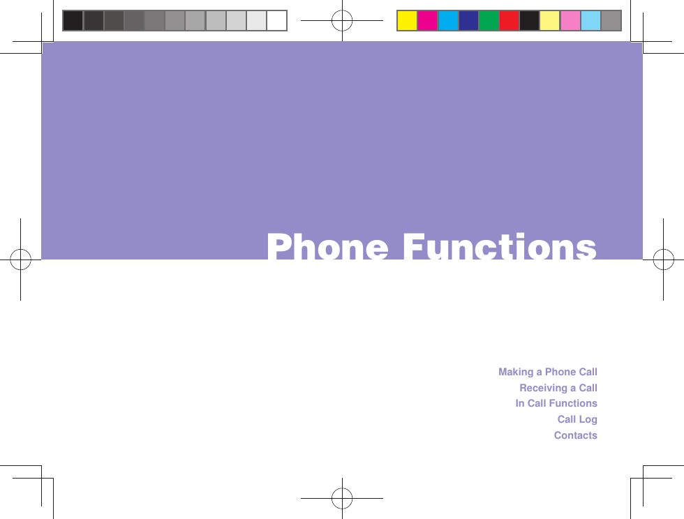 Making a Phone CallReceiving a CallIn Call FunctionsCall LogContacts Phone Functions