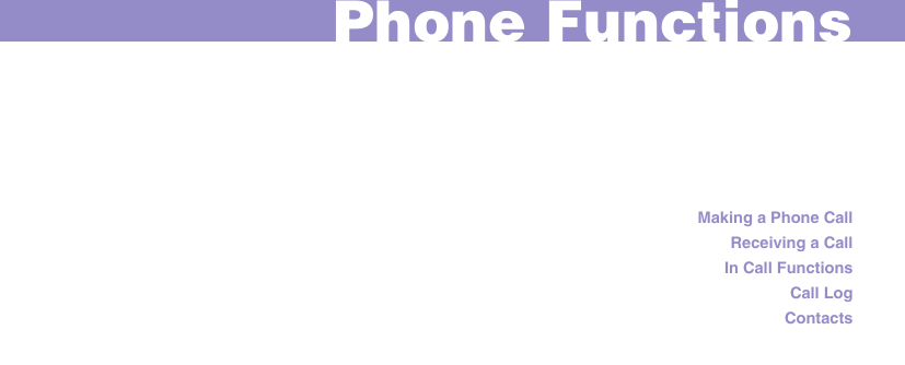 Making a Phone CallReceiving a CallIn Call FunctionsCall LogContactsPhone Functions
