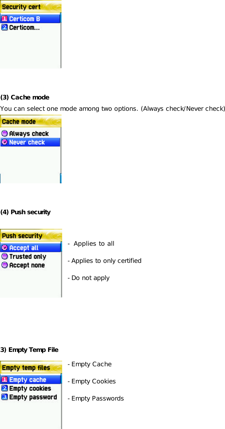     (3) Cache mode You can select one mode among two options. (Always check/Never check)     (4) Push security   - Applies to all    -Applies to only certified  -Do not apply       3) Empty Temp File -Empty Cache -Empty Cookies -Empty Passwords   