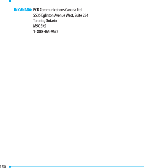 150 151  IN CANADA:  PCD Communications Canada Ltd.     5535 Eglinton Avenue West, Suite 234     Toronto, Ontario     M9C 5K5     1- 800-465-9672