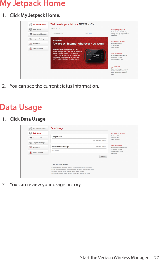 Start the Verizon Wireless Manager   27My Jetpack Home1.  Click My Jetpack Home.2.  You can see the current status information.Data Usage1.  Click Data Usage.2.  You can review your usage history. 
