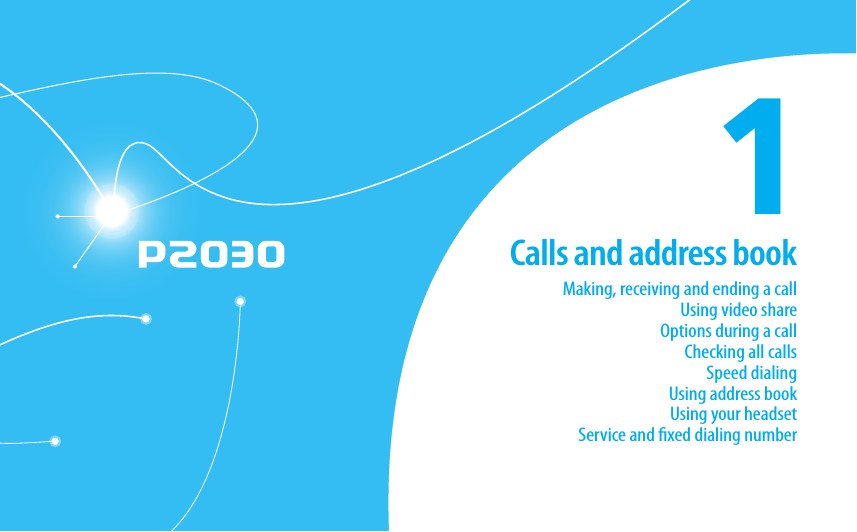 1Making, receiving and ending a callUsing video shareOptions during a callChecking all callsSpeed dialingUsing address bookUsing your headsetService and xed dialing numberCalls and address book