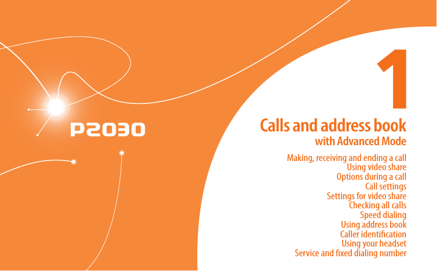 Making, receiving and ending a callUsing video shareOptions during a callCall settingsSettings for video shareChecking all callsSpeed dialingUsing address bookCaller identicationUsing your headsetService and xed dialing numberCalls and address bookwith Advanced Mode1