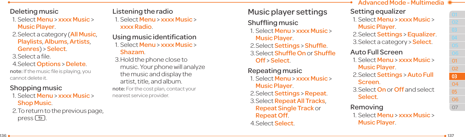 Advanced Mode - Multimedia137136010205060102030405060703030504Deleting music1.SelectMenu &gt; xxxx Music &gt; Music Player.2.Selectacategory(All Music, Playlists, Albums, Artists, Genres)&gt;Select.3.Selectale.4.SelectOptions &gt; Delete.note:Ifthemusicleisplaying,youcannot delete it.Shopping music1.SelectMenu &gt; xxxx Music &gt; Shop Music.2.Toreturntothepreviouspage,press C.Listening the radio1.SelectMenu &gt; xxxx Music &gt; xxxx Radio.Using music identiﬁcation1.SelectMenu &gt; xxxx Music &gt; Shazam.3.Holdthephoneclosetomusic. Your phone will analyze the music and display the artist, title, and album.note: For the cost plan, contact your nearestserviceprovider.Music player settingsShufﬂing music1.SelectMenu &gt; xxxx Music &gt; Music Player.2.SelectSettings &gt; Shufﬂe.3.SelectShufﬂe On or Shufﬂe Off &gt; Select.Repeating music1.SelectMenu &gt; xxxx Music &gt; Music Player.2.SelectSettings &gt; Repeat.3.SelectRepeat All Tracks, Repeat Single Track or Repeat Off.4.SelectSelect.Setting equalizer1.SelectMenu &gt; xxxx Music &gt; Music Player.2.SelectSettings &gt; Equalizer.3.Selectacategory&gt;Select.Auto Full Screen1.SelectMenu &gt; xxxx Music &gt; Music Player.2.SelectSettings &gt; Auto Full Screen.3.SelectOn or Off and select Select.Removing1.SelectMenu &gt; xxxx Music &gt; Music Player.