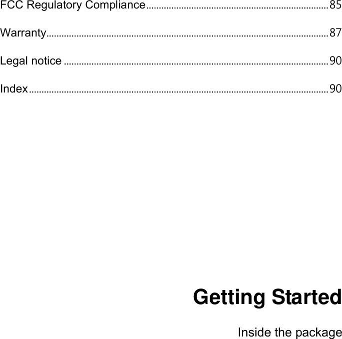 FCC Regulatory Compliance ......................................................................... 85 Warranty................................................................................................................. 87 Legal notice .......................................................................................................... 90 Index ........................................................................................................................ 90            Getting Started  Inside the package 