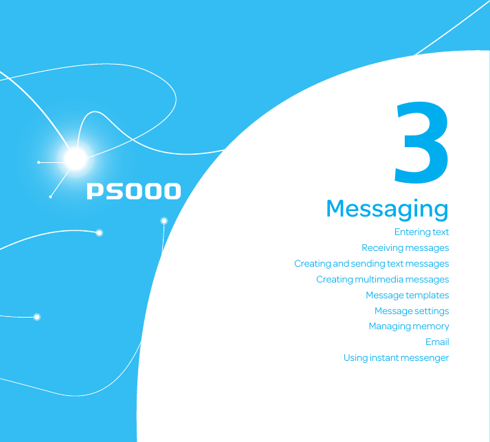 3Entering textReceiving messagesCreating and sending text messagesCreating multimedia messagesMessage templatesMessage settingsManaging memoryEmailUsing instant messengerMessagingP50003.  Messaging