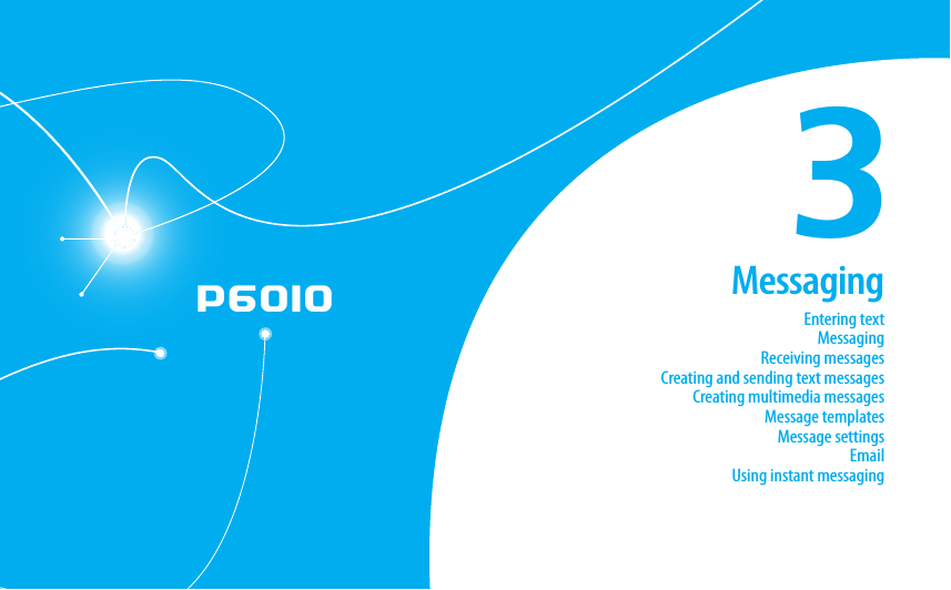 P60103MessagingEntering textMessagingReceiving messagesCreating and sending text messagesCreating multimedia messagesMessage templatesMessage settingsEmailUsing instant messaging