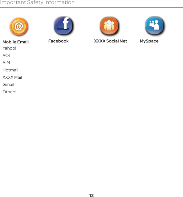 12Important Safety InformationMobile EmailYahoo!AOLAIMHotmailXXXX MailGmailOthersFacebook XXXX Social Net MySpace