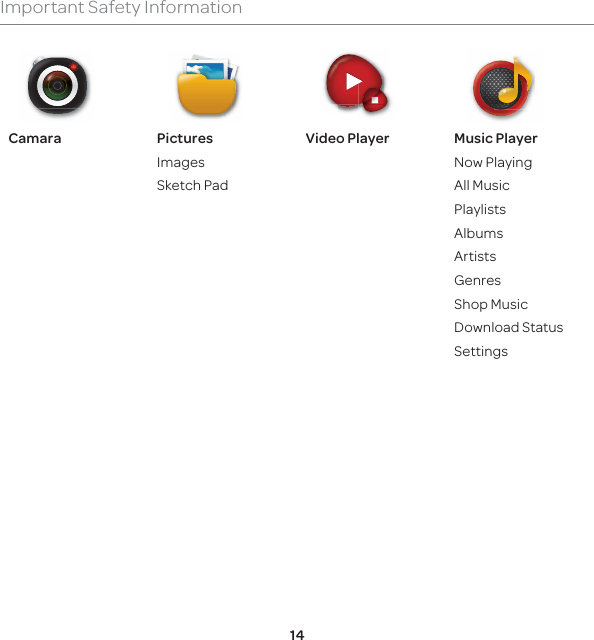14Important Safety InformationCamara PicturesImagesSketch PadVideo Player Music PlayerNow PlayingAll MusicPlaylistsAlbumsArtistsGenresShop MusicDownload StatusSettings
