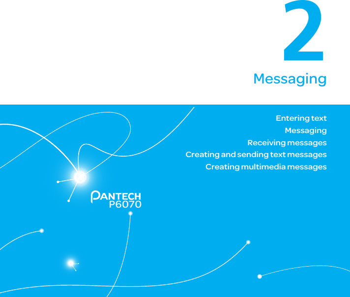 50P60702MessagingEntering textMessagingReceiving messagesCreating and sending text messagesCreating multimedia messages