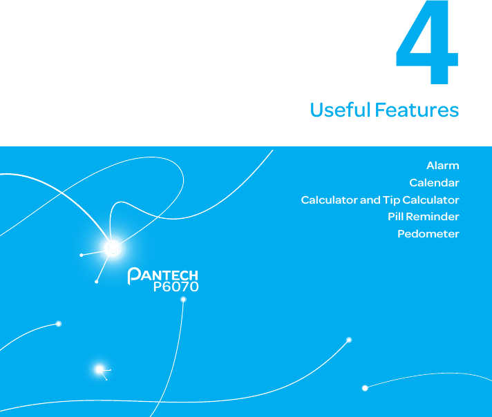 70P60704Useful FeaturesAlarmCalendarCalculator and Tip CalculatorPill ReminderPedometer