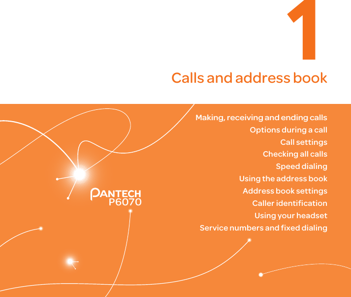 P60701Calls and address bookMaking, receiving and ending callsOptions during a callCall settingsChecking all callsSpeed dialingUsing the address bookAddress book settingsCaller identificationUsing your headsetService numbers and fixed dialingAdvanced Mode