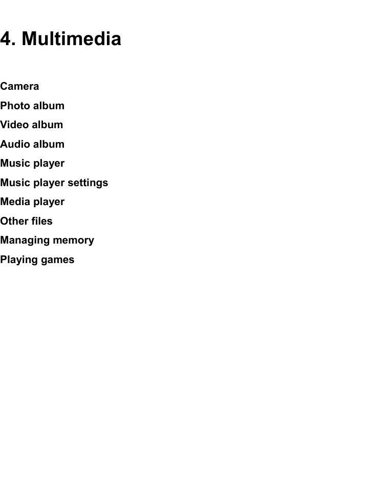 4. MultimediaCameraPhoto albumVideo albumAudio albumMusic playerMusic player settingsMedia playerOther filesManaging memoryPlaying games