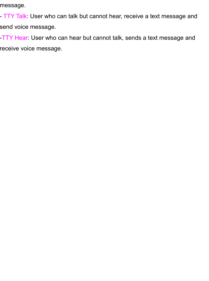 message.- TTY Talk: User who can talk but cannot hear, receive a text message and send voice message.-TTY Hear: User who can hear but cannot talk, sends a text message and receive voice message. 