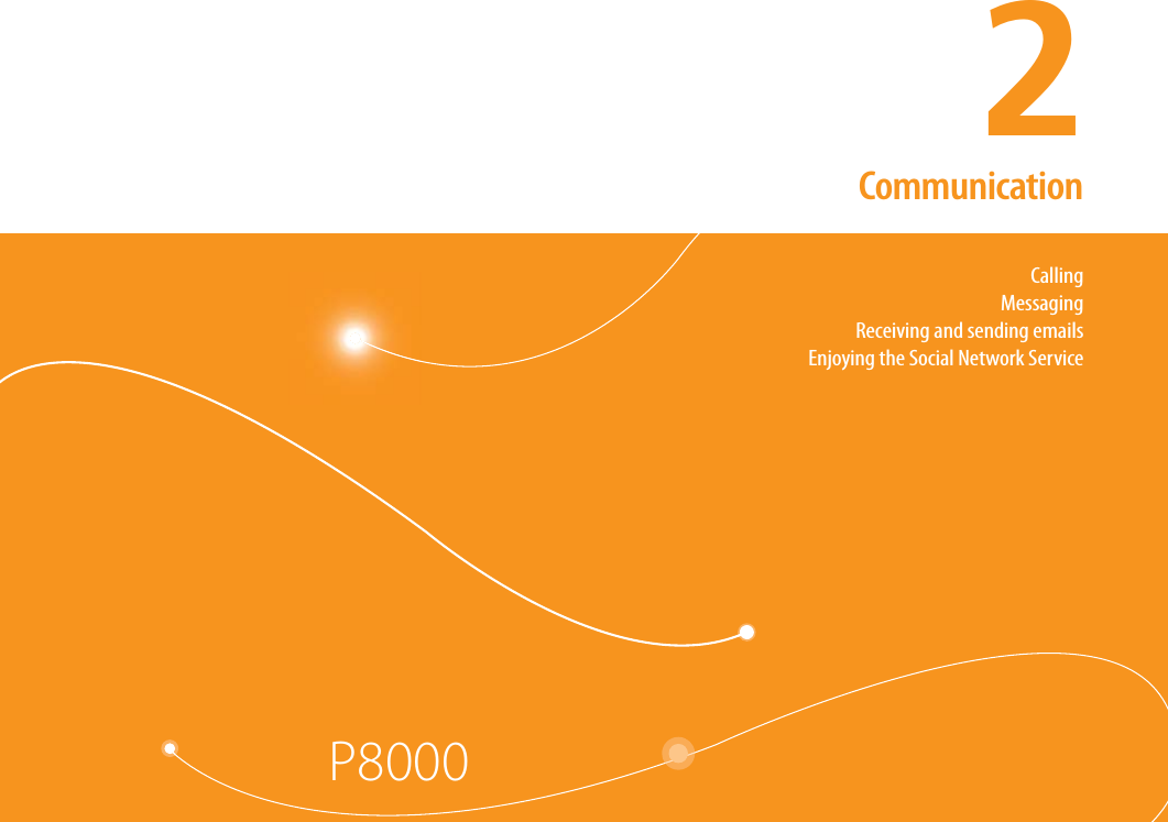 2. Communication2CallingMessagingReceiving and sending emailsEnjoying the Social Network ServiceCommunicationP8000