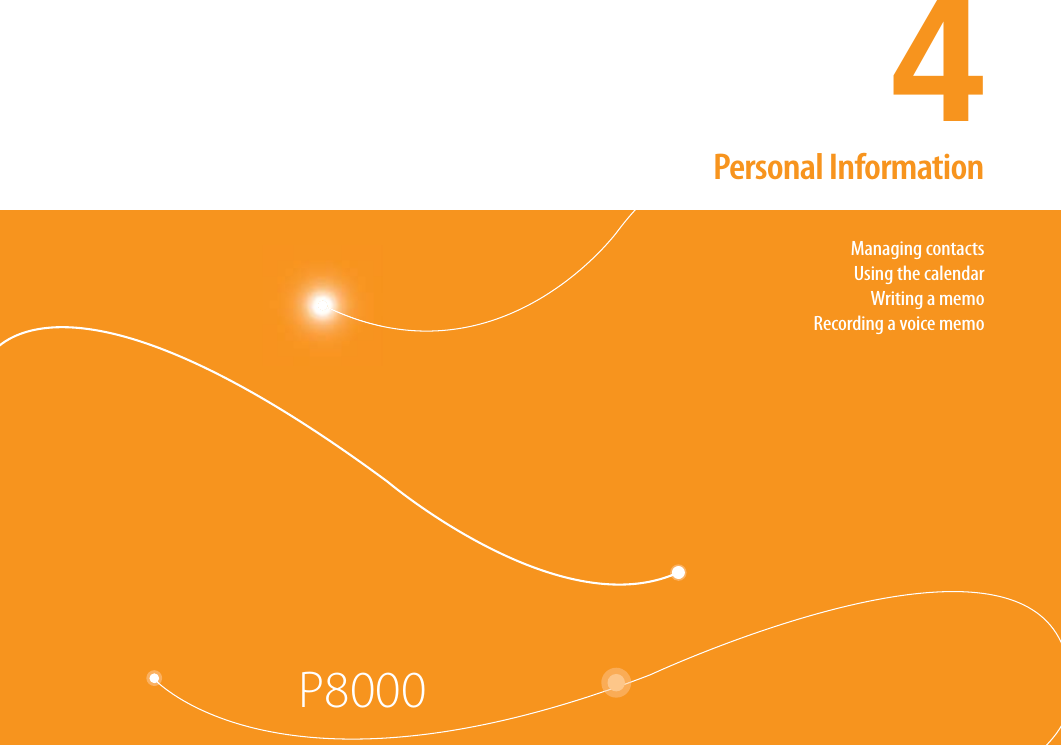 30P80004. Personal Information4Personal InformationManaging contactsUsing the calendarWriting a memoRecording a voice memo
