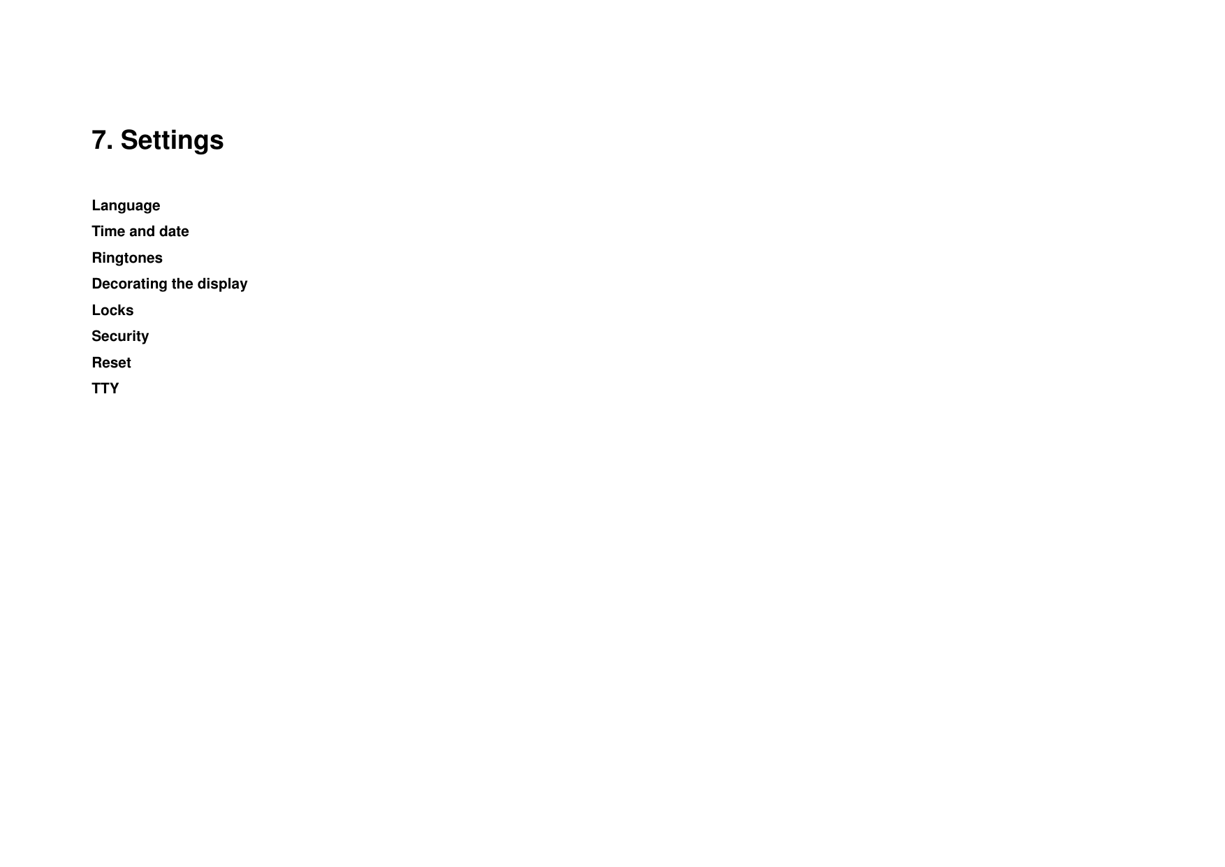   7. Settings Language Time and date Ringtones  Decorating the display Locks Security Reset TTY 