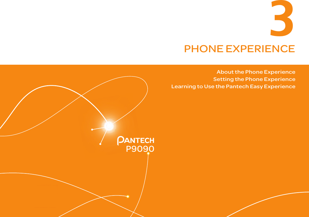 3PHONE EXPERIENCEAbout the Phone ExperienceSetting the Phone ExperienceLearning to Use the Pantech Easy ExperienceP9090