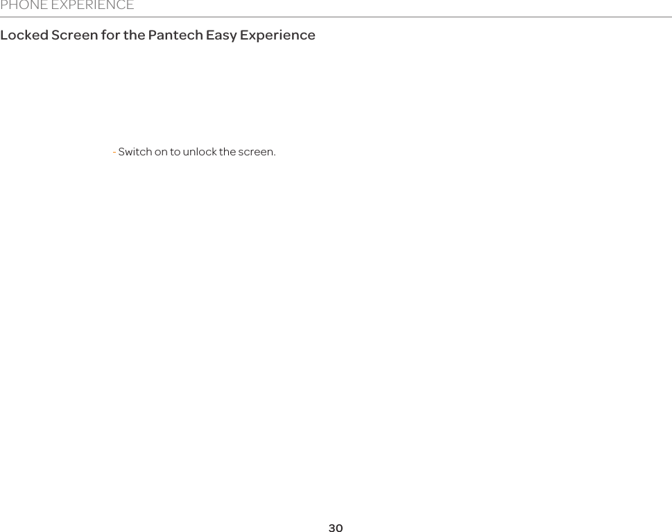 30PHONE EXPERIENCELocked Screen for the Pantech Easy ExperienceSwitch on to unlock the screen.