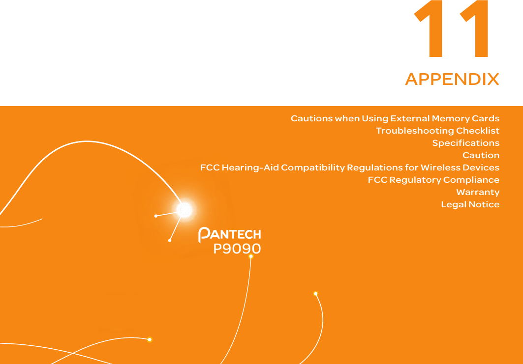 9911APPENDIXCautions when Using External Memory CardsTroubleshooting Checklist SpecificationsCaution FCC Hearing-Aid Compatibility Regulations for Wireless DevicesFCC Regulatory ComplianceWarrantyLegal Notice P9090