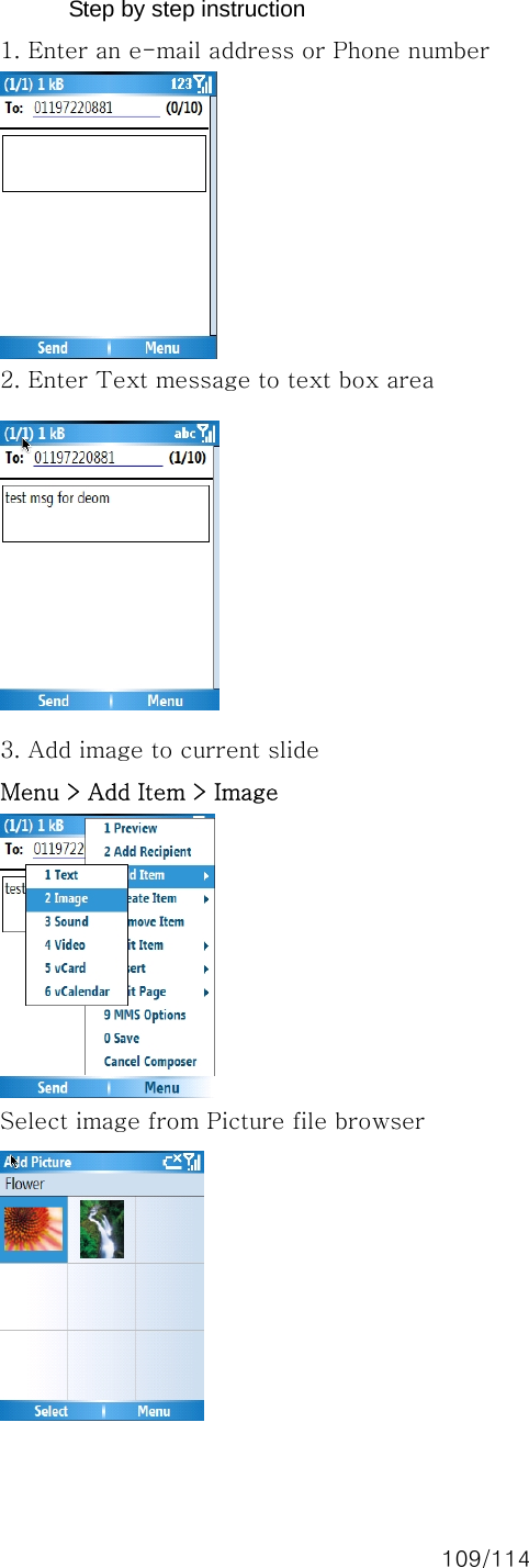 109/114 Step by step instruction 1. Enter an e-mail address or Phone number  2. Enter Text message to text box area  3. Add image to current slide Menu &gt; Add Item &gt; Image  Select image from Picture file browser   