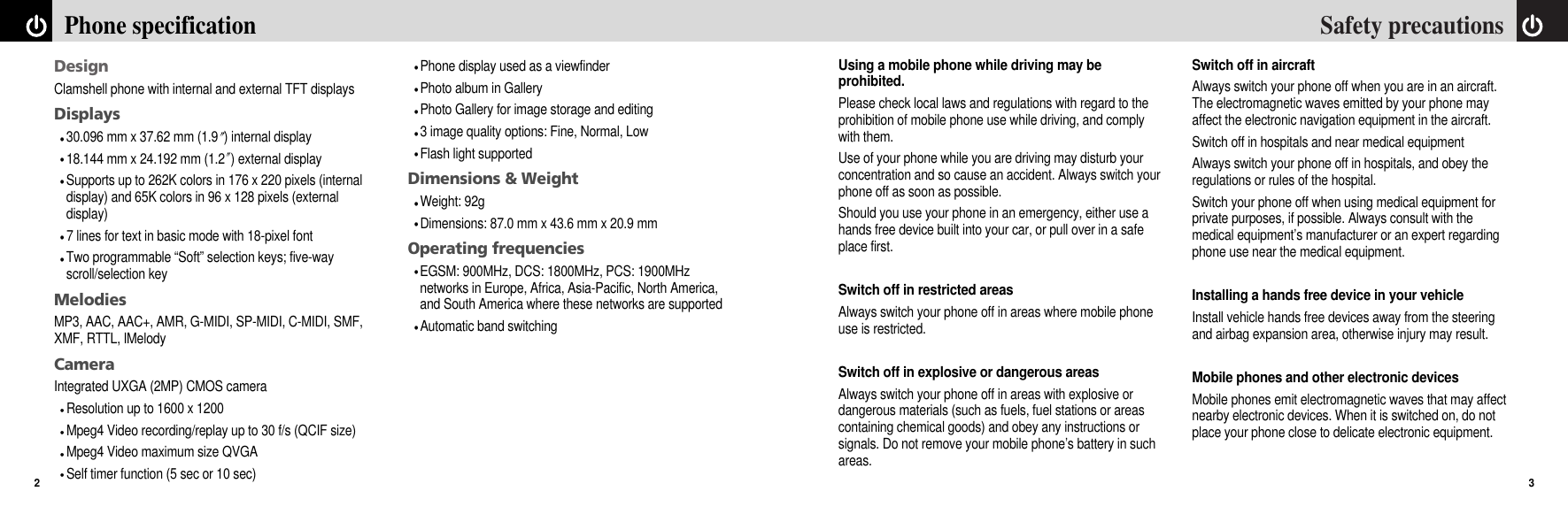 Using a mobile phone while driving may beprohibited.Please check local laws and regulations with regard to theprohibition of mobile phone use while driving, and complywith them.Use of your phone while you are driving may disturb yourconcentration and so cause an accident. Always switch yourphone off as soon as possible.Should you use your phone in an emergency, either use ahands free device built into your car, or pull over in a safeplace first.Switch off in restricted areasAlways switch your phone off in areas where mobile phoneuse is restricted.Switch off in explosive or dangerous areasAlways switch your phone off in areas with explosive ordangerous materials (such as fuels, fuel stations or areascontaining chemical goods) and obey any instructions orsignals. Do not remove your mobile phone’s battery in suchareas.Switch off in aircraftAlways switch your phone off when you are in an aircraft.The electromagnetic waves emitted by your phone mayaffect the electronic navigation equipment in the aircraft.Switch off in hospitals and near medical equipmentAlways switch your phone off in hospitals, and obey theregulations or rules of the hospital.Switch your phone off when using medical equipment forprivate purposes, if possible. Always consult with themedical equipment’s manufacturer or an expert regardingphone use near the medical equipment.Installing a hands free device in your vehicleInstall vehicle hands free devices away from the steeringand airbag expansion area, otherwise injury may result.Mobile phones and other electronic devicesMobile phones emit electromagnetic waves that may affectnearby electronic devices. When it is switched on, do notplace your phone close to delicate electronic equipment.3Safety precautionsDesignClamshell phone with internal and external TFT displaysDisplays30.096 mm x 37.62 mm (1.9 ) internal display18.144 mm x 24.192 mm (1.2 ) external displaySupports up to 262K colors in 176 x 220 pixels (internaldisplay) and 65K colors in 96 x 128 pixels (externaldisplay)7 lines for text in basic mode with 18-pixel font Two programmable “Soft” selection keys; five-wayscroll/selection keyMelodiesMP3, AAC, AAC+, AMR, G-MIDI, SP-MIDI, C-MIDI, SMF,XMF, RTTL, IMelodyCameraIntegrated UXGA (2MP) CMOS cameraResolution up to 1600 x 1200Mpeg4 Video recording/replay up to 30 f/s (QCIF size)Mpeg4 Video maximum size QVGASelf timer function (5 sec or 10 sec) Phone display used as a viewfinder Photo album in GalleryPhoto Gallery for image storage and editing 3 image quality options: Fine, Normal, Low Flash light supportedDimensions &amp; WeightWeight: 92g Dimensions: 87.0 mm x 43.6 mm x 20.9 mmOperating frequenciesEGSM: 900MHz, DCS: 1800MHz, PCS: 1900MHznetworks in Europe, Africa, Asia-Pacific, North America,and South America where these networks are supported Automatic band switchingPhone specification2
