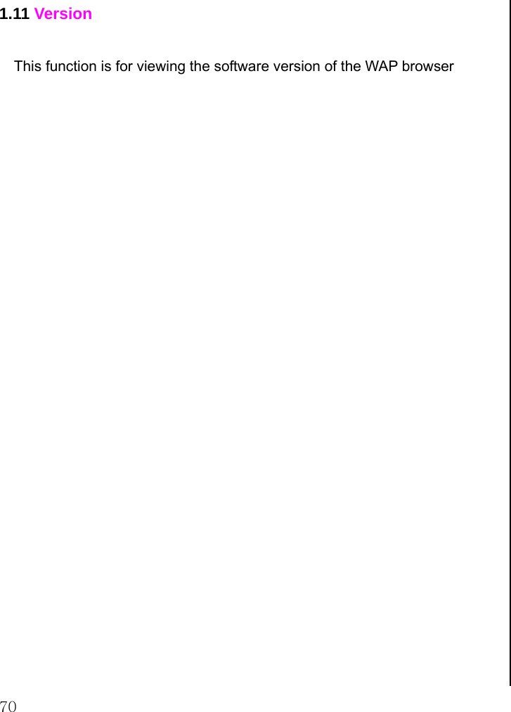  70 1.11 Version  This function is for viewing the software version of the WAP browser                          