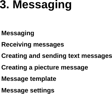  3. Messaging Messaging Receiving messages  Creating and sending text messages Creating a piecture message Message template Message settings             