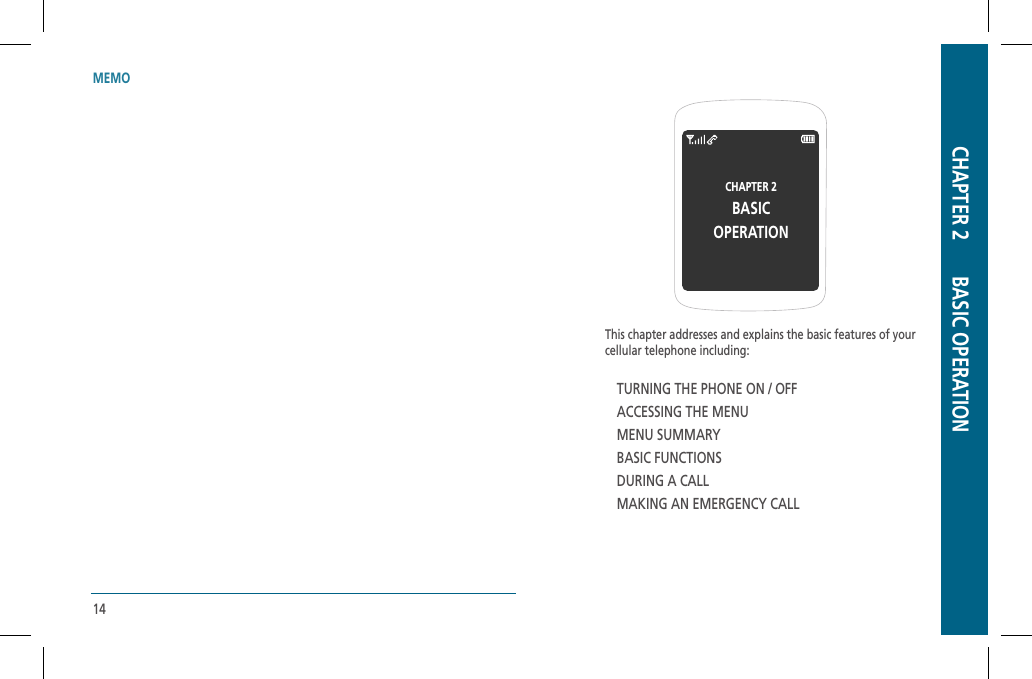 MEMOThis chapter addresses and explains the basic features of yourcellular telephone including:TURNING THE PHONE ON / OFFACCESSING THE MENUMENU SUMMARYBASIC FUNCTIONSDURING A CALLMAKING AN EMERGENCY CALLCHAPTER 2BASICOPERATIONCHAPTER 2       BASIC OPERATION14