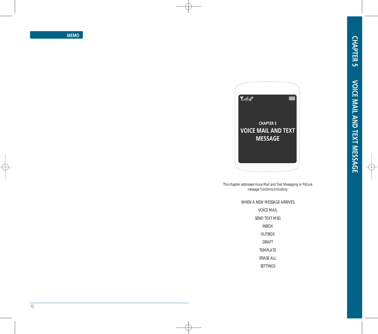 72MEMOCHAPTER 5 VOICE MAIL AND TEXT MESSAGEThis chapter addresses Voice Mail and Text Messaging or Picturemessage functions including:WHEN A NEW MESSAGE ARRIVESVOICE MAILSEND TEXT MSGINBOXOUTBOXDRAFTTEMPLATEERASE ALLSETTINGSCHAPTER 5VOICE MAIL AND TEXTMESSAGE 