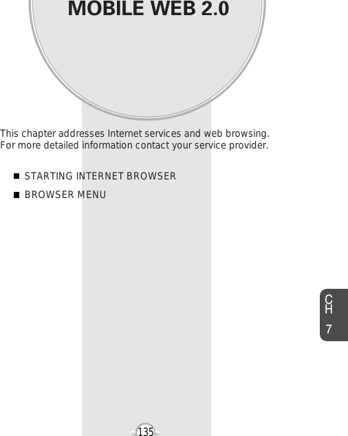 MOBILE WEB 2.0This chapter addresses Internet services and web browsing. For more detailed information contact your service provider.STARTING INTERNET BROWSERBROWSER MENUChapter 7135CH7