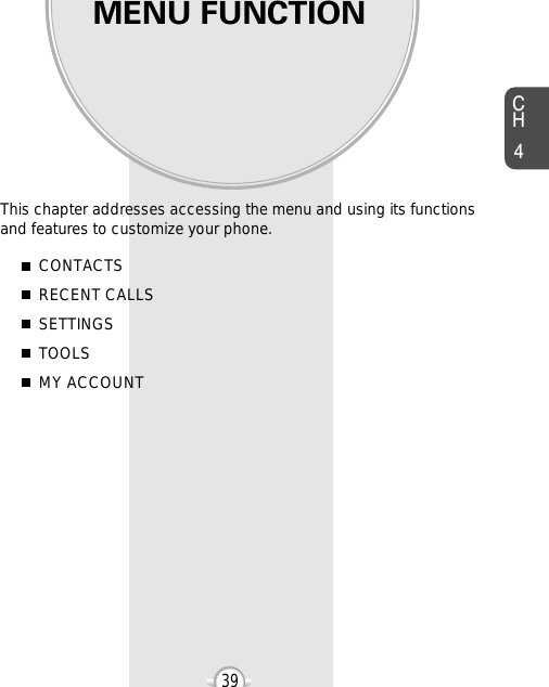 MENU FUNCTIONThis chapter addresses accessing the menu and using its functionsand features to customize your phone.Chapter 4CH439CONTACTSRECENT CALLSSETTINGSTOOLSMY ACCOUNT