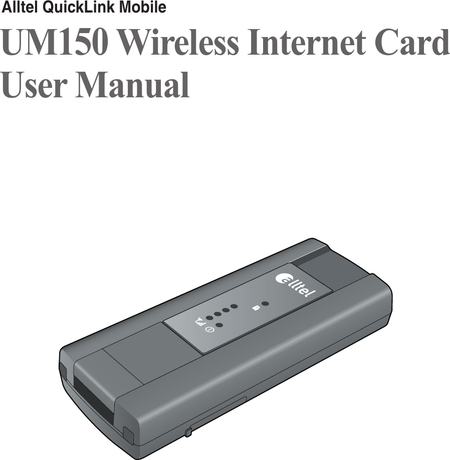 UM150 Wireless Internet Card User ManualAlltel QuickLink Mobile