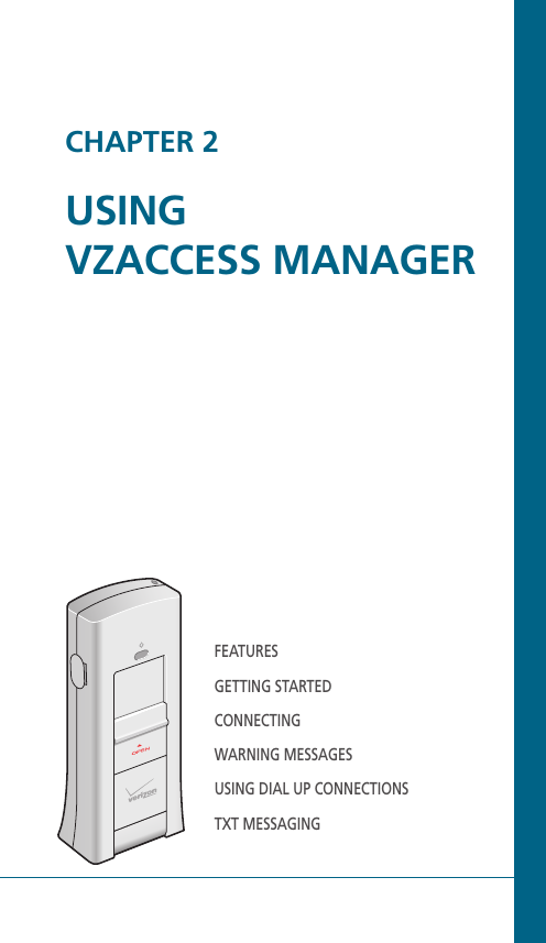 CHAPTER 2USING VZACCESS MANAGERFEATURESGETTING STARTEDCONNECTINGWARNING MESSAGESUSING DIAL UP CONNECTIONSTXT MESSAGING 