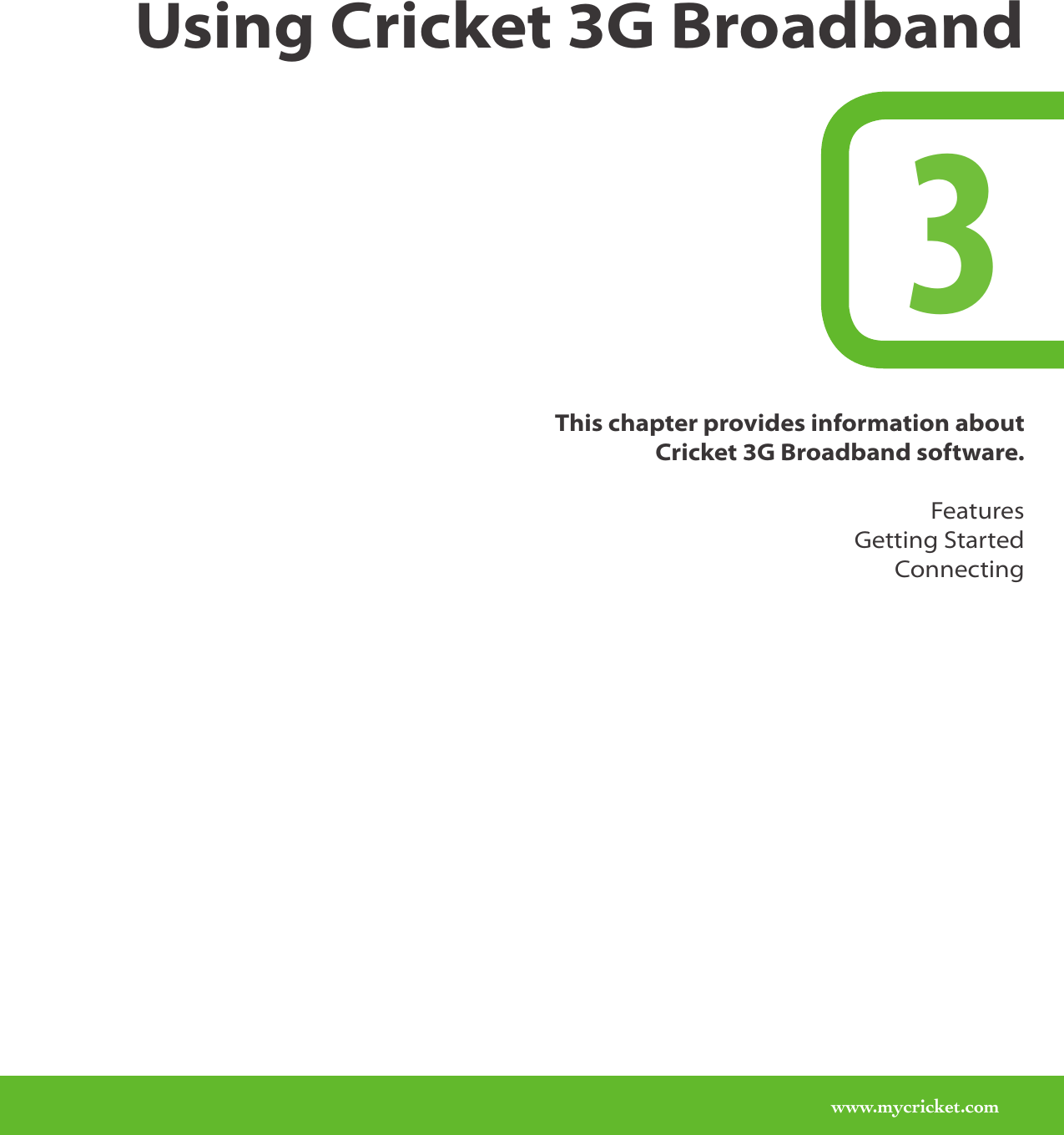 www.mycricket.com3Using Cricket 3G BroadbandThis chapter provides information about  Cricket 3G Broadband software.FeaturesGetting StartedConnecting
