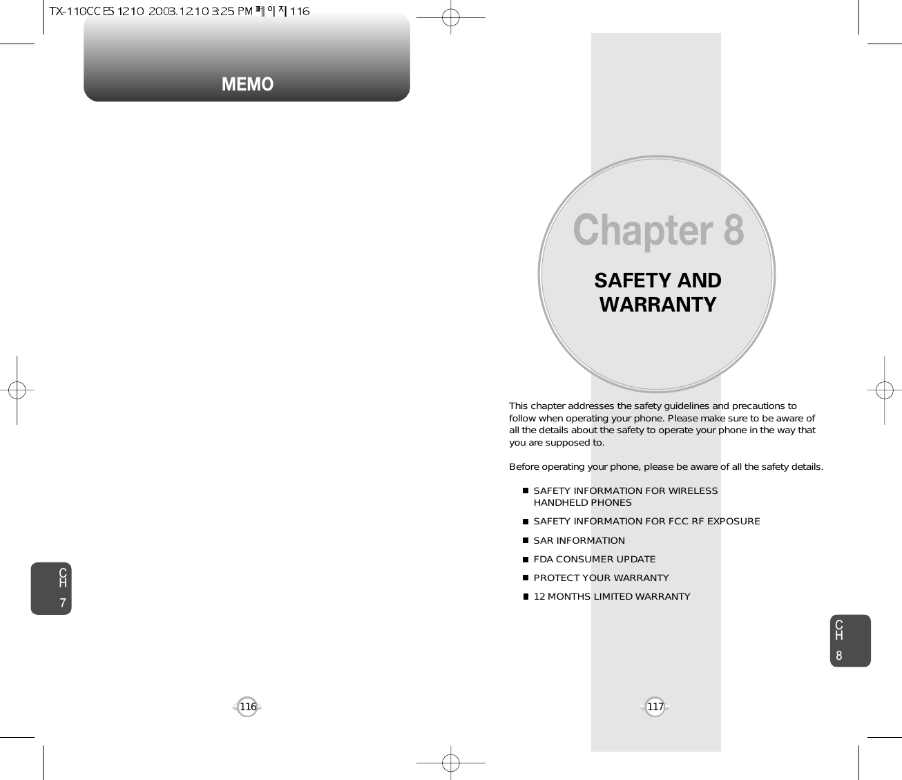 MEMOSAFETY ANDWARRANTYThis chapter addresses the safety guidelines and precautions tofollow when operating your phone. Please make sure to be aware ofall the details about the safety to operate your phone in the way thatyou are supposed to.Before operating your phone, please be aware of all the safety details. SAFETY INFORMATION FOR WIRELESS HANDHELD PHONESSAFETY INFORMATION FOR FCC RF EXPOSURESAR INFORMATIONFDA CONSUMER UPDATEPROTECT YOUR WARRANTY12 MONTHS LIMITED WARRANTYChapter 8117CH7CH8116