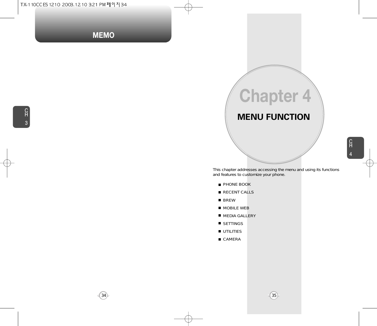 MEMOMENU FUNCTIONThis chapter addresses accessing the menu and using its functionsand features to customize your phone.Chapter 4CH435CH334PHONE BOOKRECENT CALLSBREWMOBILE WEBMEDIA GALLERYSETTINGSUTILITIESCAMERA