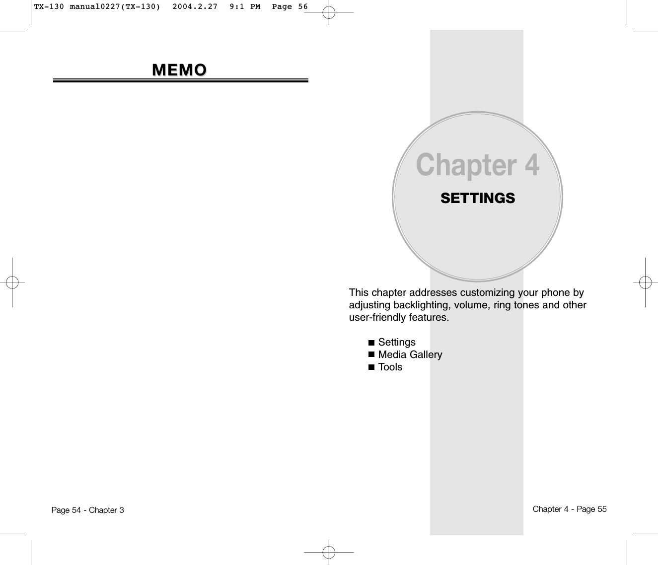 Page 54 - Chapter 3MEMOMEMOThis chapter addresses customizing your phone byadjusting backlighting, volume, ring tones and otheruser-friendly features.SettingsMedia GalleryToolsChapter 4SETTINGSChapter 4 - Page 55TX-130 manual0227(TX-130)  2004.2.27  9:1 PM  Page 56