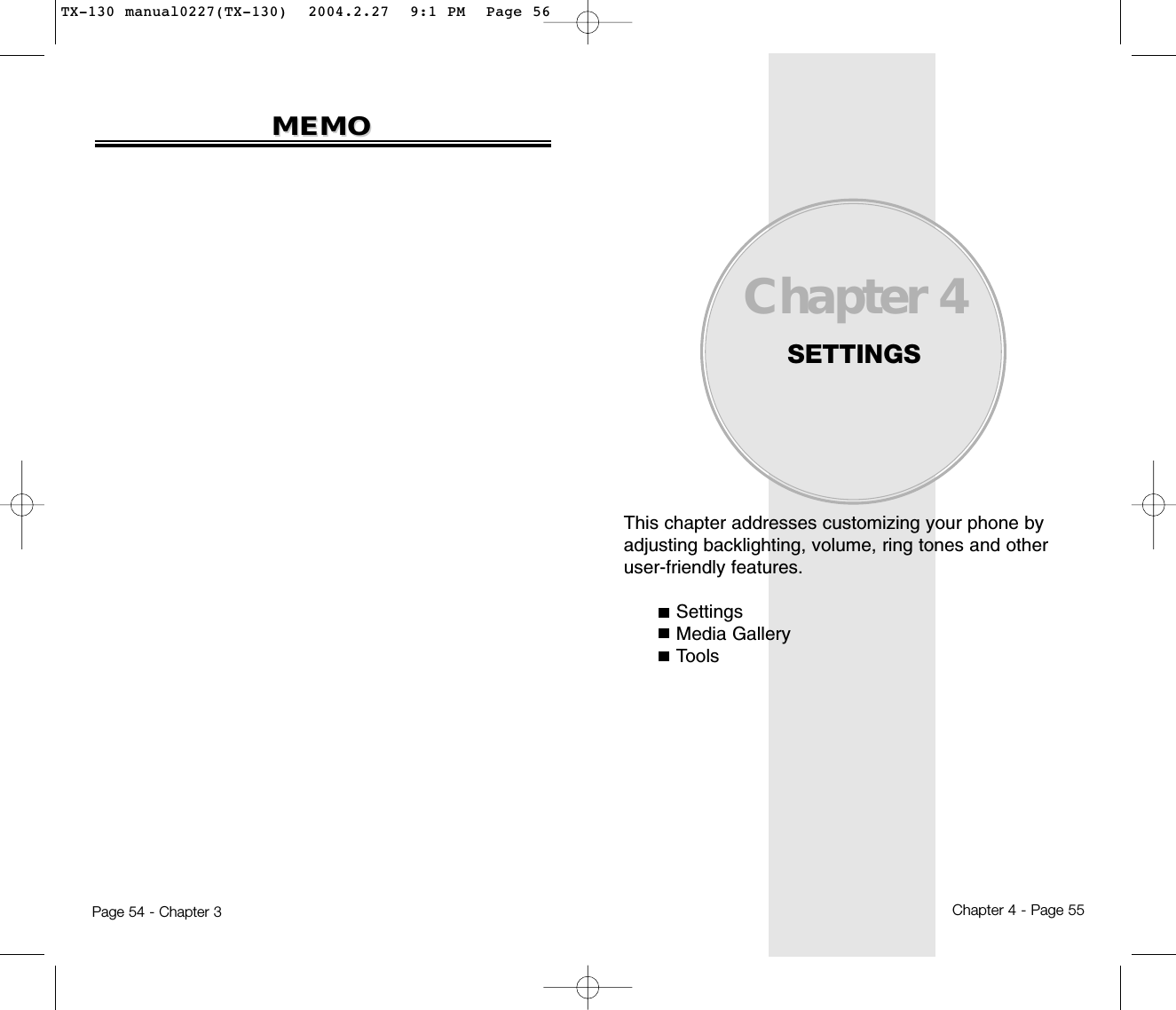 Page 54 - Chapter 3MEMOMEMOThis chapter addresses customizing your phone byadjusting backlighting, volume, ring tones and otheruser-friendly features.SettingsMedia GalleryToolsChapter 4SETTINGSChapter 4 - Page 55TX-130 manual0227(TX-130)  2004.2.27  9:1 PM  Page 56