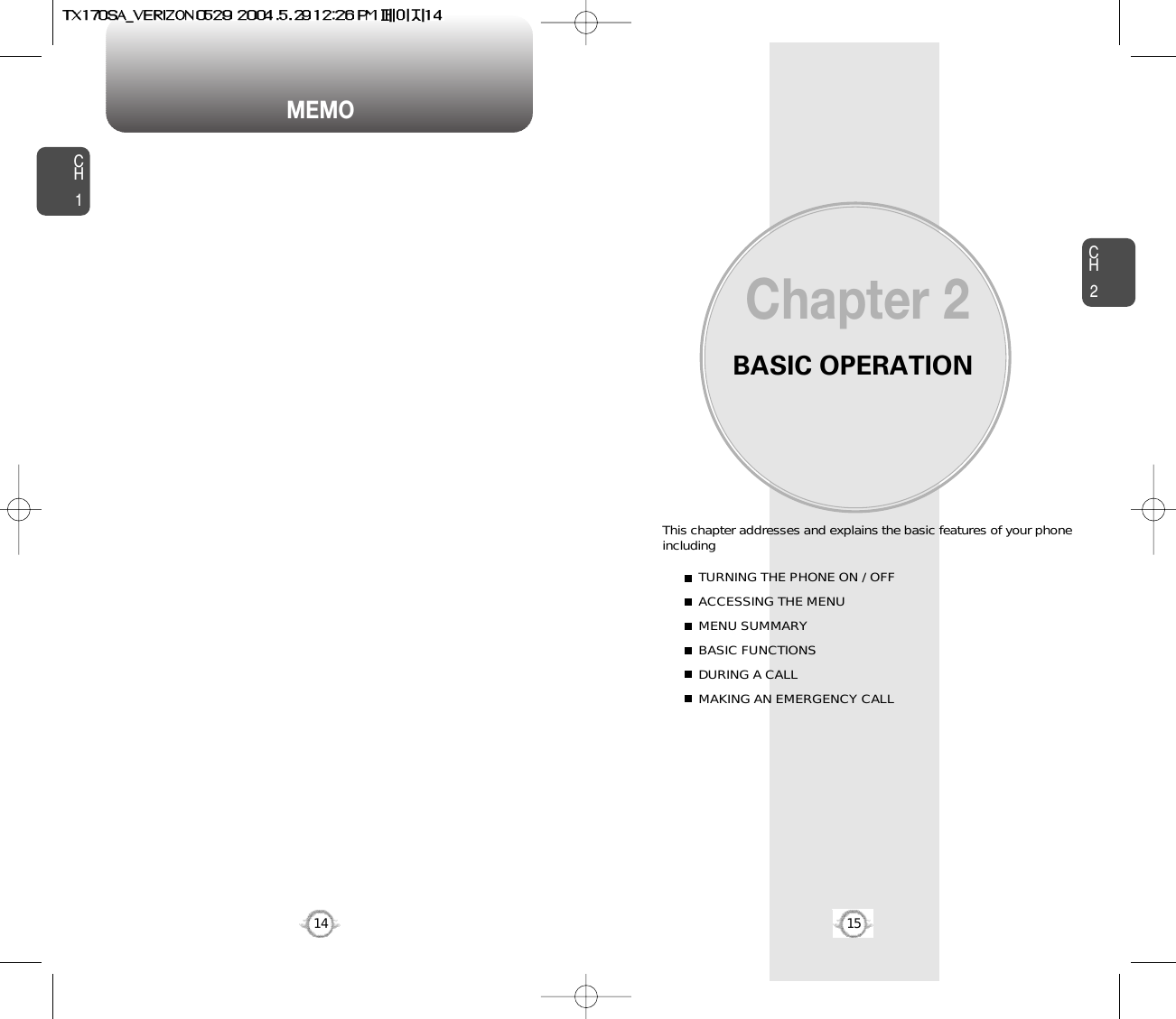 MEMOBASIC OPERATIONThis chapter addresses and explains the basic features of your phoneincludingChapter 2CH215CH114TURNING THE PHONE ON / OFFACCESSING THE MENUMENU SUMMARYBASIC FUNCTIONSDURING A CALLMAKING AN EMERGENCY CALL