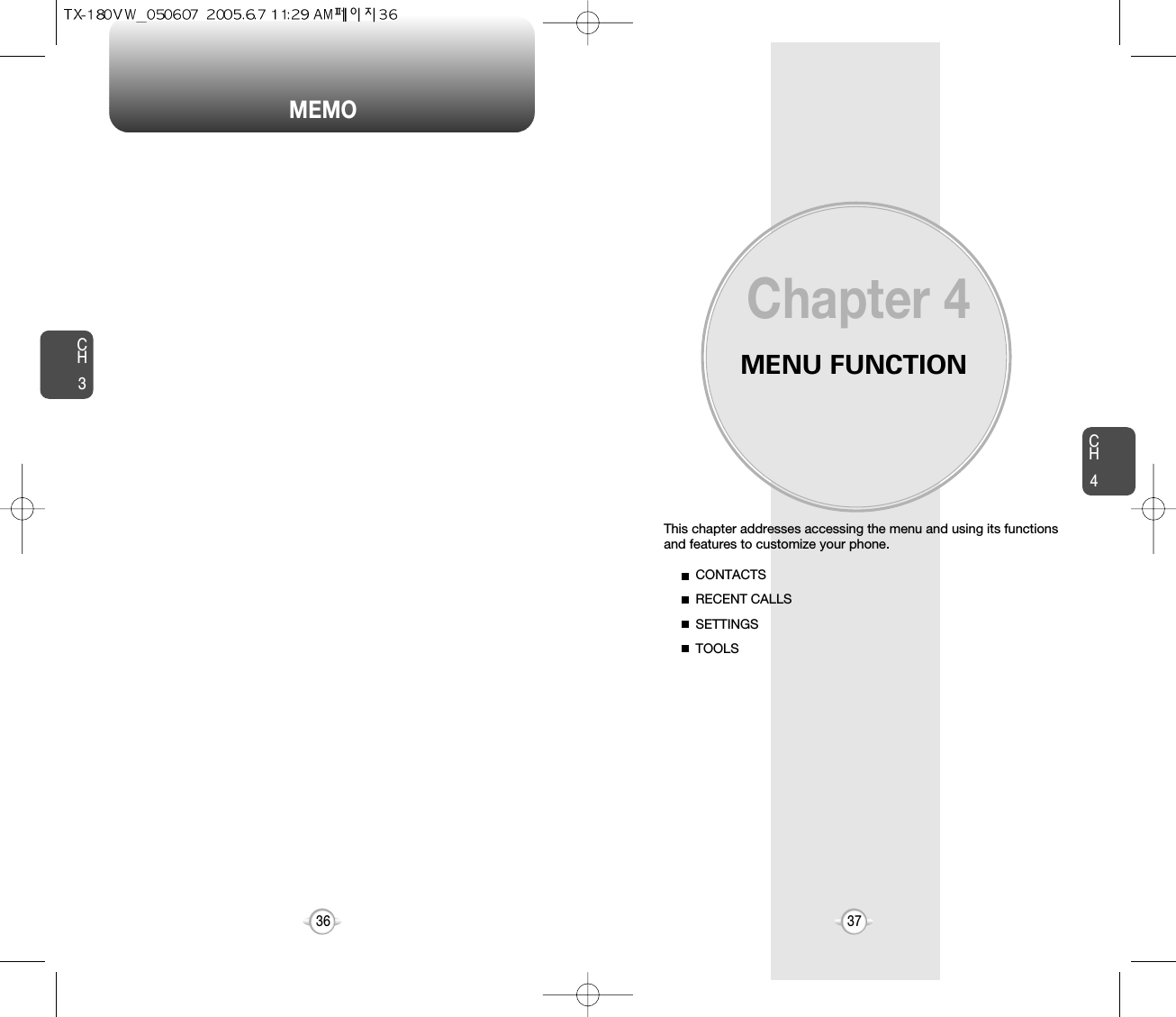 MEMOMENU FUNCTIONThis chapter addresses accessing the menu and using its functionsand features to customize your phone.Chapter 4CH437CH336CONTACTSRECENT CALLSSETTINGSTOOLS